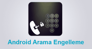 Android Arama Engelleme Ayarları, Arama Engelleme, Android Numara Engelleme, Android Kişi Engelleme, Arama Engelleme Uygulaması, Android Black List,