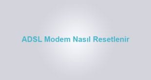 ADSL Modem, Modem Sıfırlama, Modem Resetleme, Modem Nasıl Resetlenir,