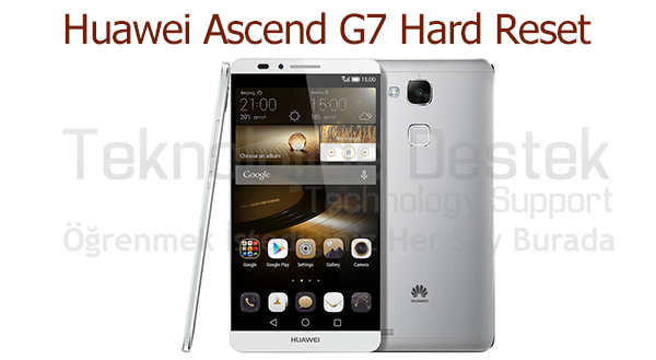 Ascend G7 Desen Sorunu, Ascend G7 Factory Reset, Ascend G7 Hard Reset, Ascend G7 Sıfırlama