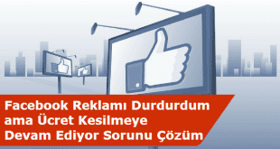 Facebook Reklamı Durdurma, Facebook Reklam Ücreti Kesintisi, Facebook Ücret Kesilmeye Devam Ediyor, Facebook Destek Hattı,