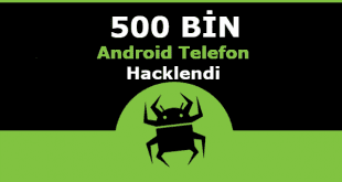 500.000 Android Telefon Hacklendi, Android Hack, Android Malware, Android Antivirüs,