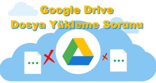 Google Drive Dosya Yükleme Sorunu Çözümü
