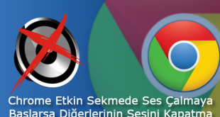 Chrome Etkin Sekme Ses Çalmaya Başlarsa Diğerlerini Kapatma