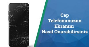 Cep Telefonu Ekran Tamiri Nasıl Yapılır
